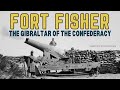 Fort fisher the gibraltar of the confederacy