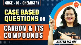 Carbon and Its Compounds | Class 10 Chemistry Case Based Questions | CBSE Board Exam 2024 Science