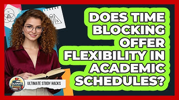 Does Time Blocking Offer Flexibility In Academic Schedules? - Ultimate Study Hacks