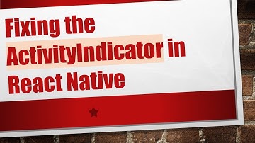 Fixing the ActivityIndicator in React Native