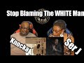 Knocka Ft Ser J  - Stop Blaming The WHITE Man  (Reaction)