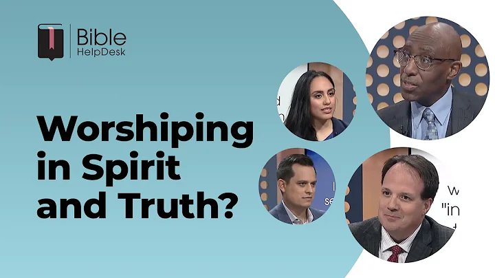 What Does It Mean to Worship God in Spirit and in Truth?