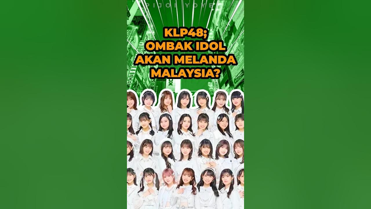 KLP48; Gelombang Idol Akan Melanda MALAYSIA? | MALAYSIA - YouTube