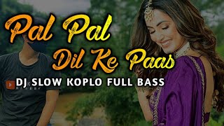 Pal Pal Dil Ke Paas | Dj India Versi Koplo Jandhut Terbaru | Viral TikTok Full Bass