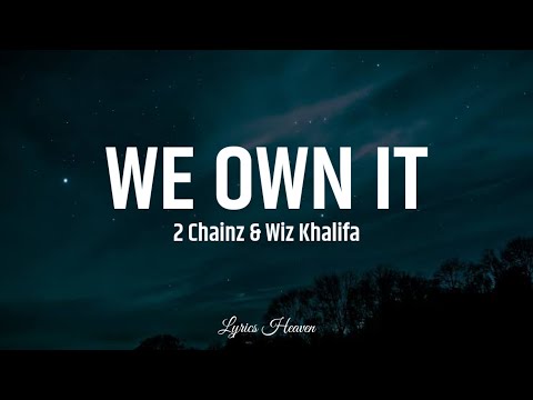 2 Chainz & Wiz Khalifa - We Own It (Lyrics)