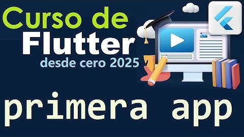 CURSO DE FLUTTER-DART DESDE CERO | PRIMER PROYECTO, SUBIR APP AL  MOVIL (video 35)