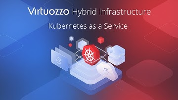 Kubernetes as a Service – Virtuozzo Hybrid Infrastructure