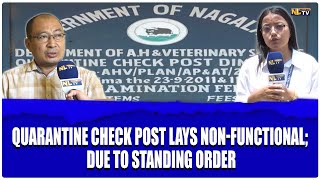 QUARANTINE CHECK POST LAYS NON-FUNCTIONAL; DUE TO STANDING ORDER