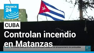 Autoridades cubanas logran controlar incendio en la zona industrial de Matanzas • FRANCE 24