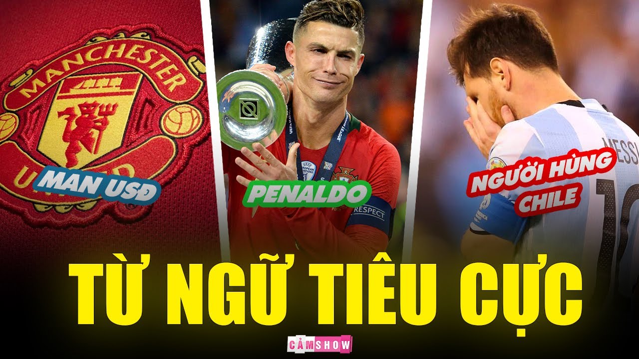 Những TỪ NGỮ TIÊU CỰC của fan bóng đá Việt Nam: UEFALONA, MNSĐ, Messi - Người Hùng Chile, …
