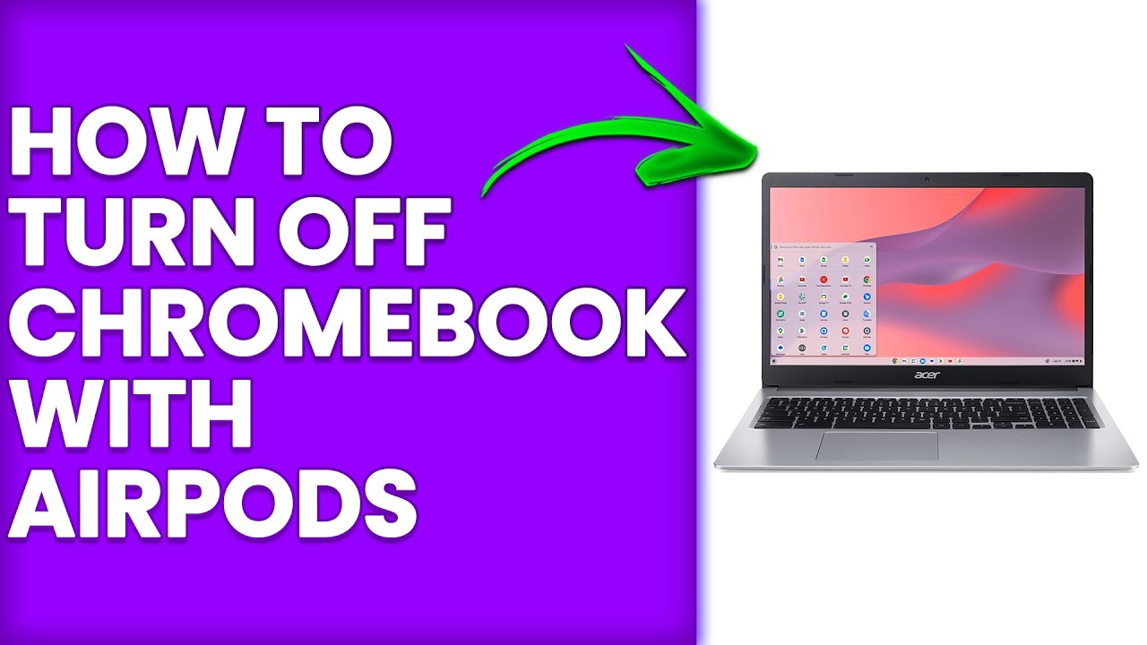 How To Turn Off Chromebook With Airpods