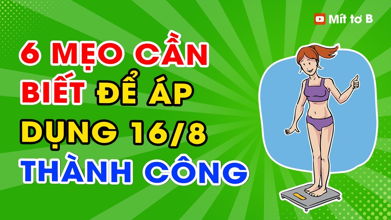 📌 6 Điều Cần biết giúp bạn Giảm cân Thành Công với Nhịn ăn gián đoạn 16/8 ngay Từ Lần đầu Áp dụng