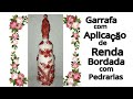 Garrafa  com aplicação de tecido/renda bordada com pedrarias#artesanato