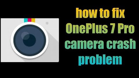 how to fix OnePlus 7 Pro camera crash problem