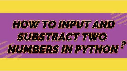 How to Input And Subtract Two Numbers in PYTHON in Android using PYDROID3!!!?????