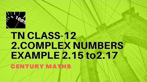 TN CLASS 12 COMPLEX NUMBERS EXAMPLE 2.15 to 2.17