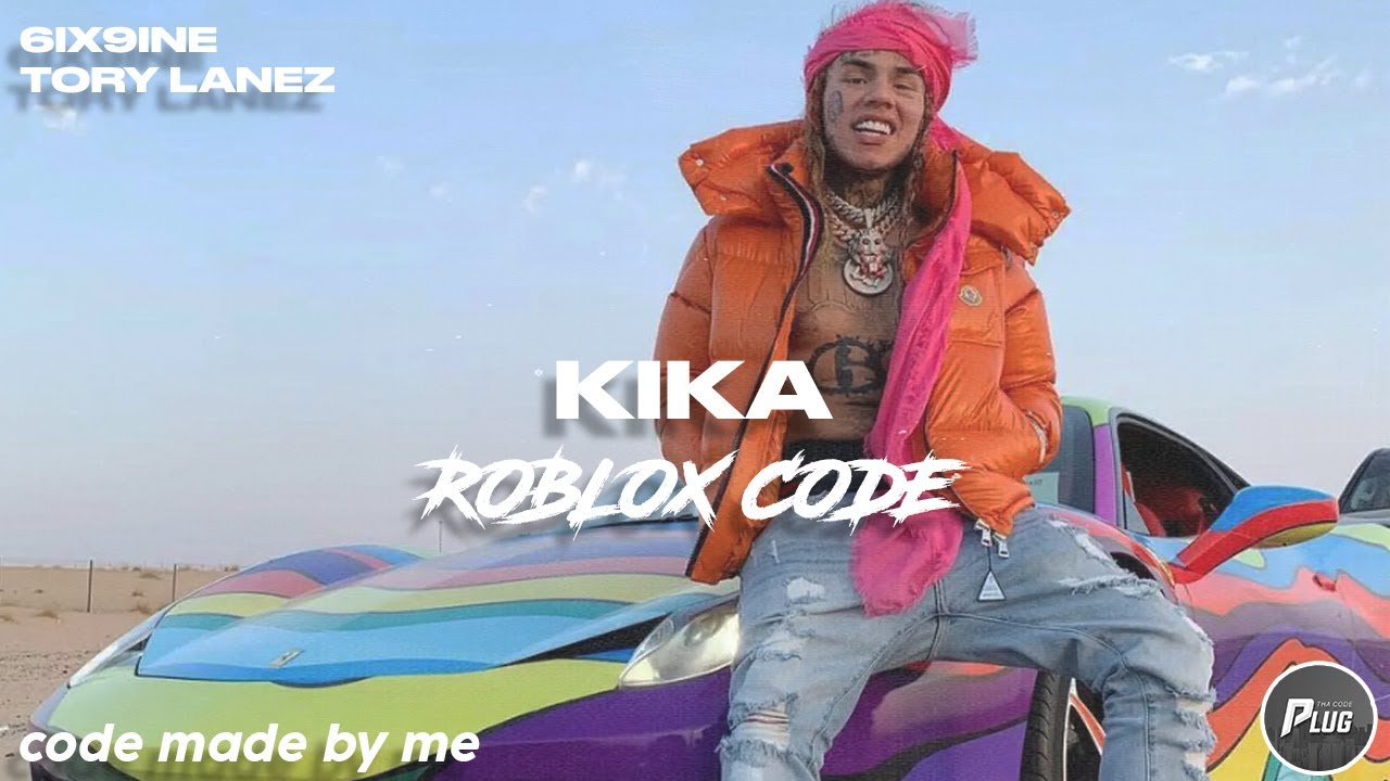 Roblox Code 6ix9ine Kika Ft Tory Lanez Youtube - kika roblox id