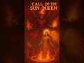Frozen and the Flame - Call Of The Sun Queen (ShortVideo)
