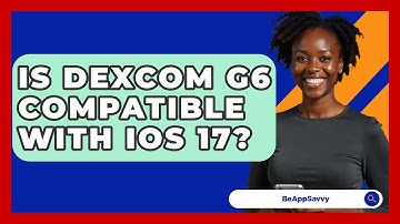 Is Dexcom G6 Compatible With iOS 17? - Be App Savvy