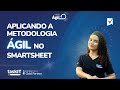 Metodologia ágil no SMARTSHEET!
