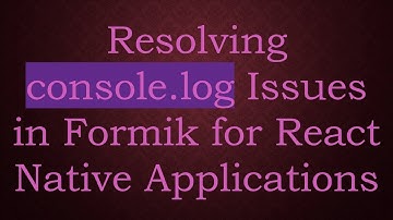 Resolving console.log Issues in Formik for React Native Applications