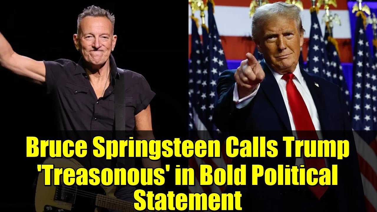 Bruce Springsteen Calls Trump 'Treasonous' in Bold Political Statement