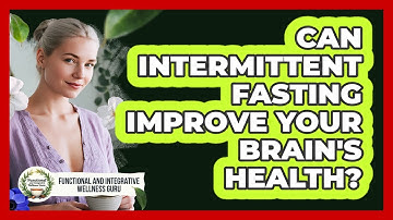 Can Intermittent Fasting Improve Your Brain