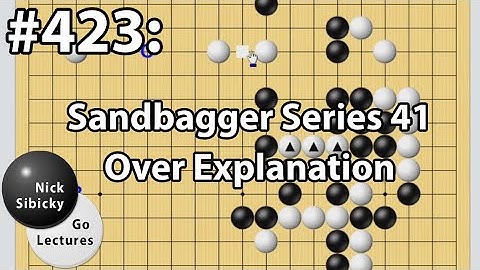 Nick Sibicky Go Lecture #423 - Sandbagger Series 41-Over Explanation
