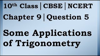 Class 10 Trigonometry Chapter 9 Question 5 | CBSE | NCERT BOOK