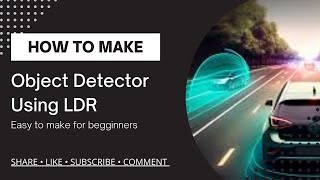 DIY Object Detector Using LDR | Easy Electronics Project for Beginners