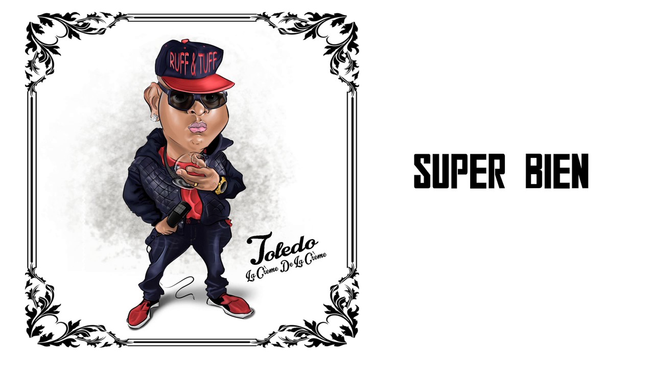 Toledo - Super Bien (La Creme De La Creme ALBUM) 2016