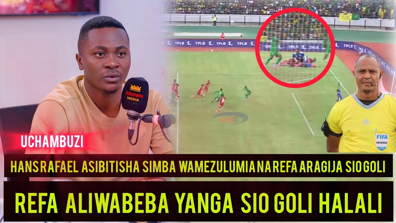 HANS RAFAEL ASIBITISHA SIMBA WAMEZULUMIA SIO GOLI ARAGIJA AWABEBA YANGA ...