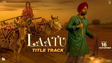 Nachhatar Gill - Laatu Title Track | Gagan Kokri, Aditi Sharma | Jatinder Shah | Punjabi Songs 2018