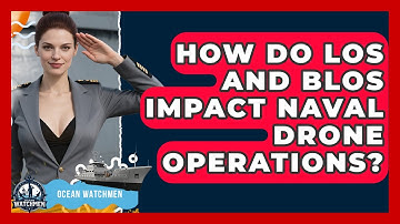 How Do LOS And BLOS Impact Naval Drone Operations? - Ocean Watchmen