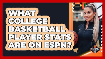 What College Basketball Player Stats Are On ESPN?
