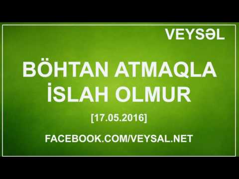 Veysəl - Böhtan atmaqla islah olmur - 17.05.2016