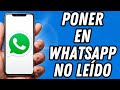 Como poner en Whatsapp no leído (TUTORIAL COMPLETO)