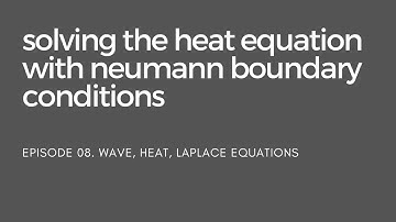 08. Solving the Heat Equation with Neumann Boundary Conditions