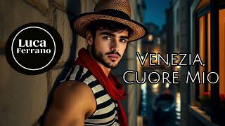 Venezia, Cuore Mio- Luca Ferrano Feat. The Midnight Gondoliers Official Visualizer