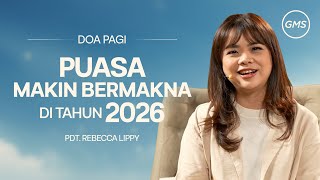 Puasa Makin Bermakna di Tahun 2026 - Pdt. Rebecca Lippy I Doa Pagi I GMS Church