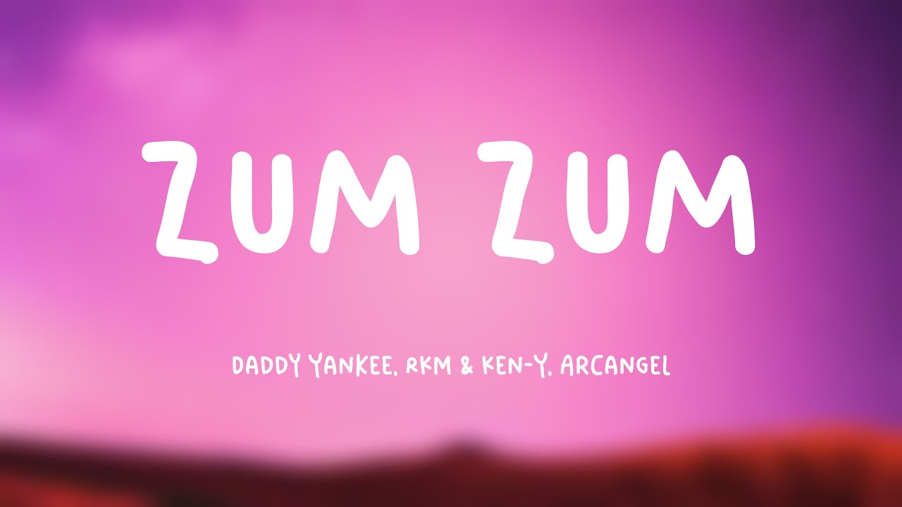 Zum Zum Daddy Yankee RKM Ken Y Arcangel Lyrics Version YouTube zum-zum-daddy-yankee-rkm-ken-y-arcangel-lyrics-version-youtube