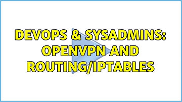DevOps & SysAdmins: OpenVPN and routing/iptables (2 Solutions!!)