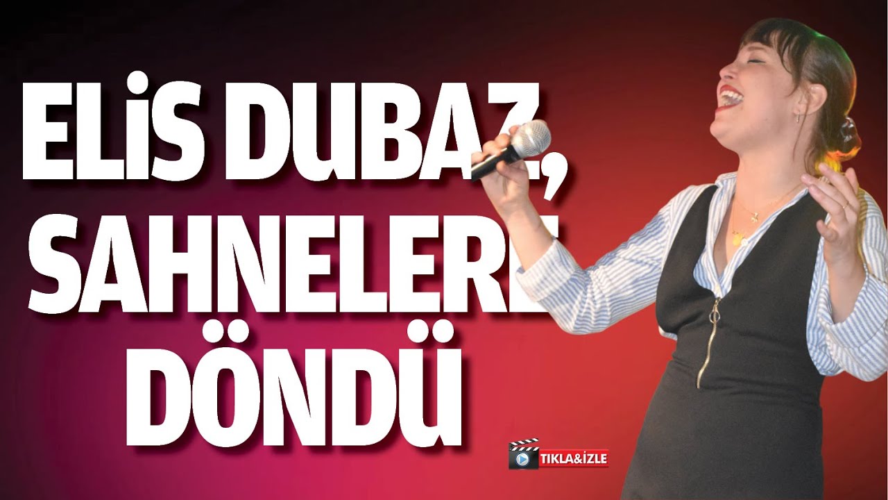 Elis Dubaz, sahnelere d&ouml;nd&uuml;
