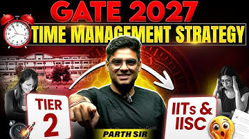 GATE 2027 Time Management Secrets | Tier 2 Students → IIT/IISc | Complete Strategy by Parth Sir
