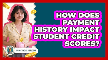 How Does Payment History Impact Student Credit Scores? - Budgeting as a Student