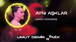 Ebru Gündeş - Aynı Aşklar ( Umut Demir Remix ) Resimi