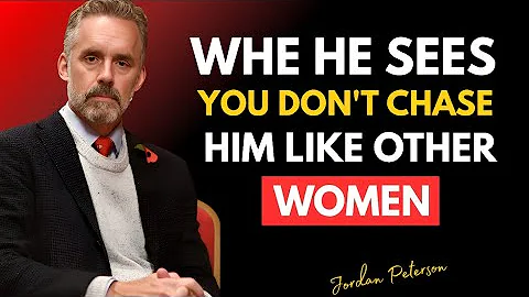 When He Sees You Don’t Chase Him Like Other Women | Unlock His Respect & Desire | Jordan Peterson 