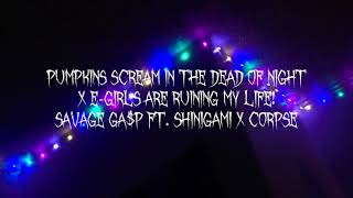 PUMPKINS SCREAM IN THE DEAD OF NIGHT x E-GIRLS ARE RUINING MY LIFE | SAVAGEGA$P x SHINIGAMI x CORPSE