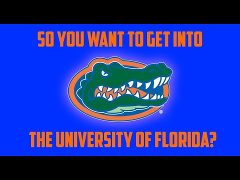 How To Get Into The University Of Florida - Admissions