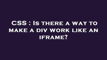 CSS : Is there a way to make a div work like an iframe?